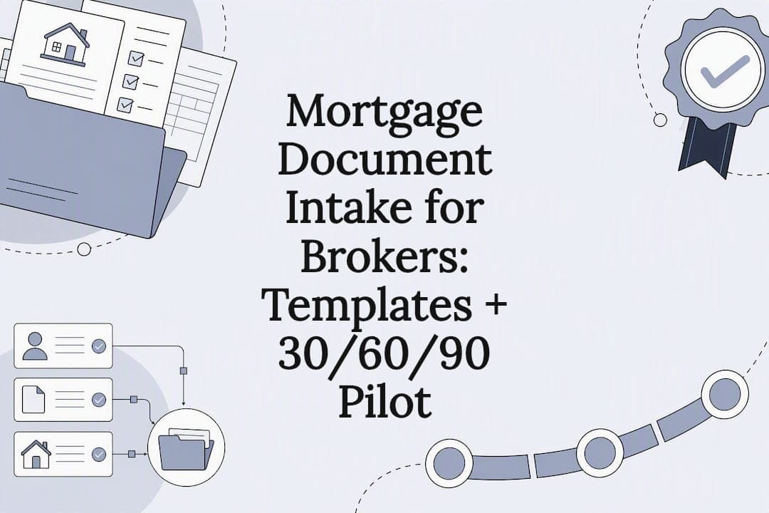 Mortgage Document Intake for Brokers: Templates + 30/60/90 Pilot