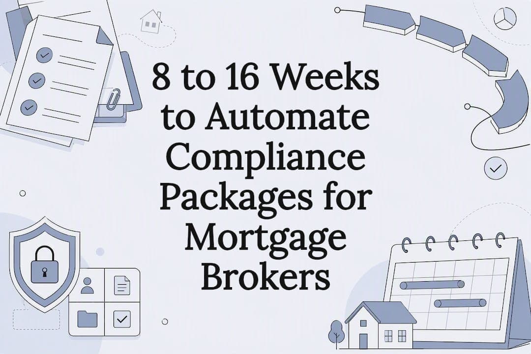8 to 16 Weeks to Automate Compliance Packages for Mortgage Brokers