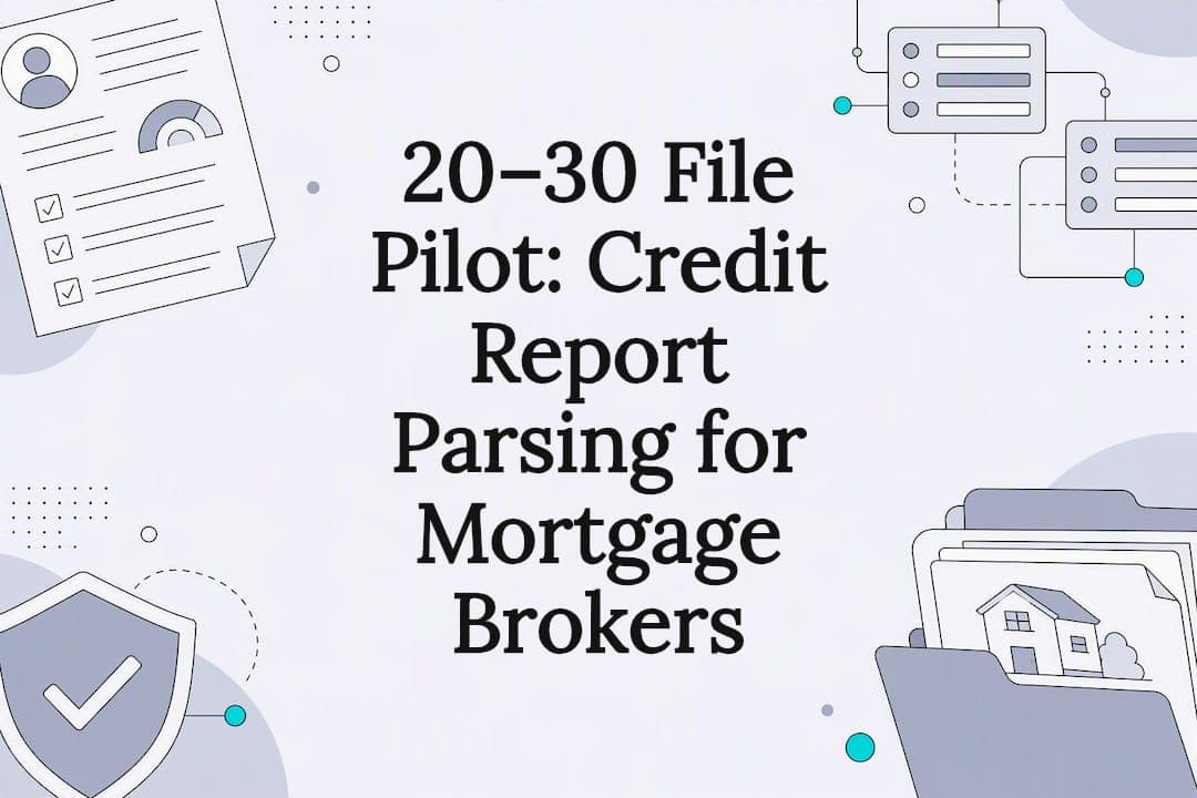 20–30 File Pilot: Credit Report Parsing for Mortgage Brokers