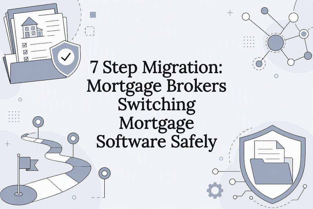 7 Step Migration: Mortgage Brokers Switching Mortgage Software Safely