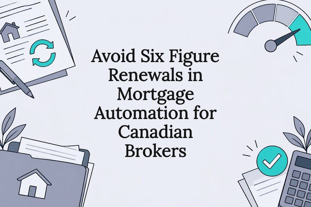 Avoid Six Figure Renewals in Mortgage Automation for Canadian Brokers