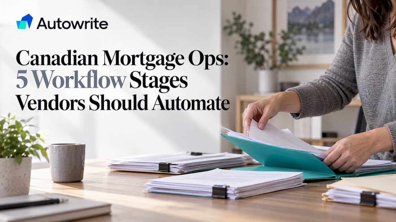 Canadian Mortgage Ops: 5 Workflow Stages Vendors Should Automate